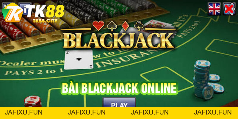 Bài Blackjack Online TK88 - Hướng Dẫn Cách Chơi Thắng 98% - jafixu.fun