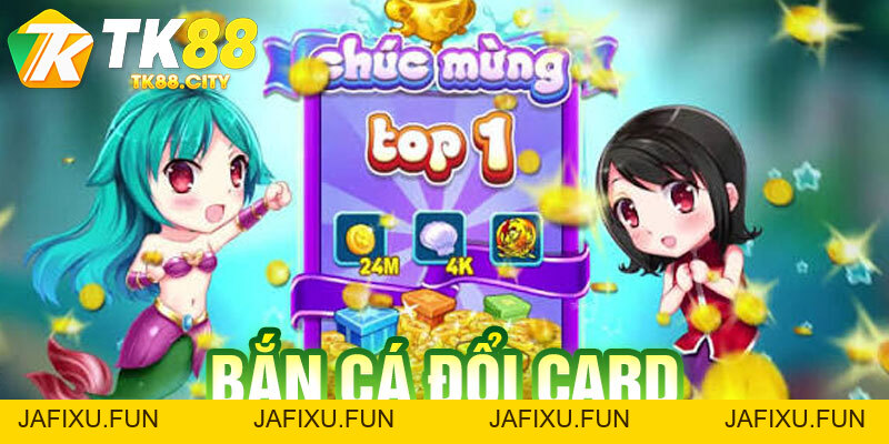 Bắn Cá Đổi Card TK88 – Game Đổi Thưởng Liền Tay & Mẹo Săn Thẻ - jafixu.fun