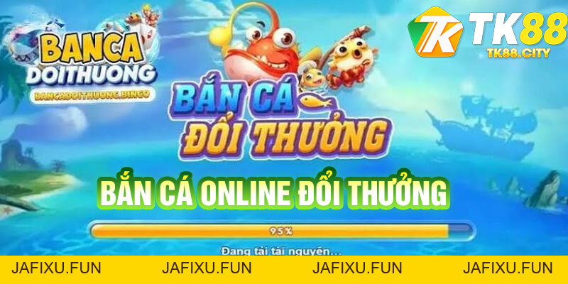 Bắn Cá Online Đổi Thưởng TK88 - Chiến Thuật Săn Thưởng Hot - jafixu.fun
