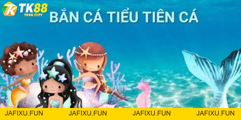Bắn Cá Tiểu Tiên Cá TK88 - Bí Kíp Tối Ưu 2026 - jafixu.fun