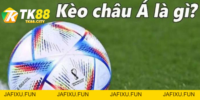 Kèo Châu Á Là Gì? Hướng Dẫn Đọc & Mẹo Cược Thắng 85% Tại TK88 - jafixu.fun