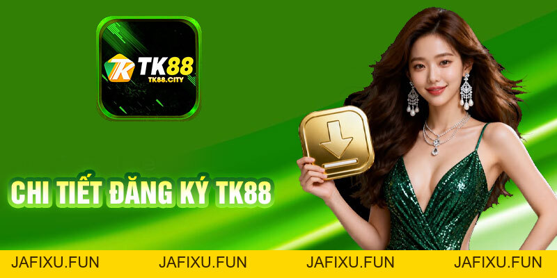 Đăng Ký TK88 - Hướng Dẫn Chi Tiết Nhận Ưu Đãi Tân Thủ 2026 - jafixu.fun