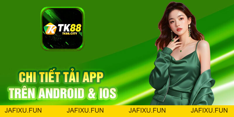 Tải App TK88 Chi Tiết Trên Android & iOS Mới Nhất 2026 - jafixu.fun