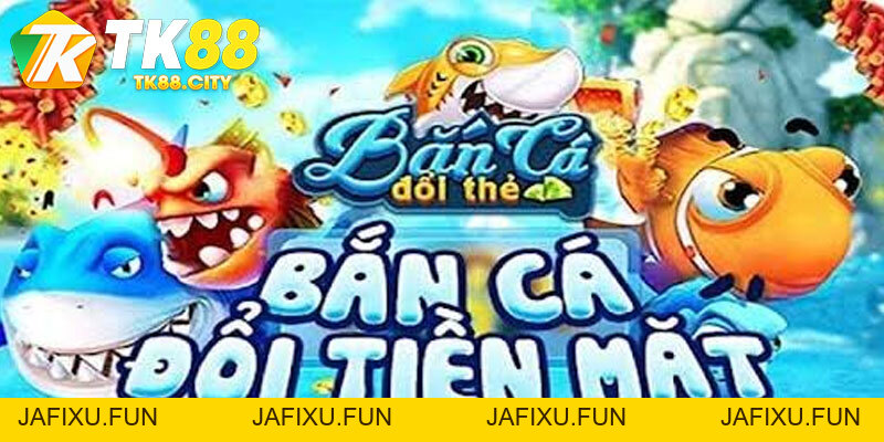 Bắn Cá Online Đổi Thưởng TK88 - Chiến Thuật Săn Thưởng Hot - jafixu.fun