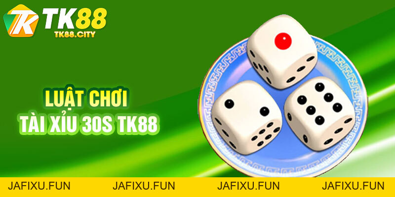 Tài Xỉu 30s TK88 - Hướng Dẫn Cách Chơi & Mẹo Soi Cầu Bao Thắng - jafixu.fun