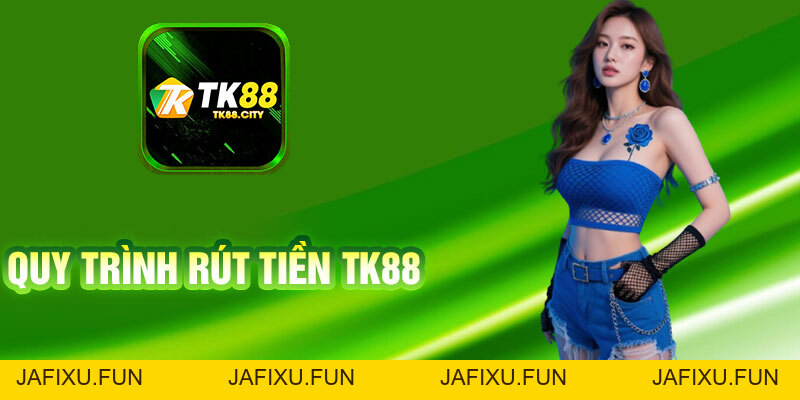 Hướng Dẫn Rút Tiền TK88 Thành Công 100% Trong 3 Phút - jafixu.fun